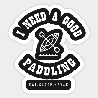 I Need a Good Paddling Kayak Canoe Funny T-Shirt Sticker